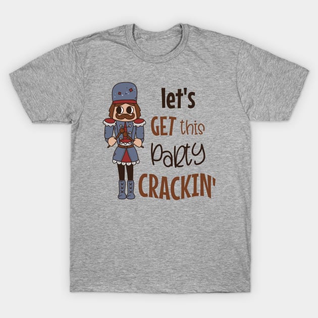 Let's Get this Party Crackin - Nutcracker Christmas T-Shirt by Unified by Design